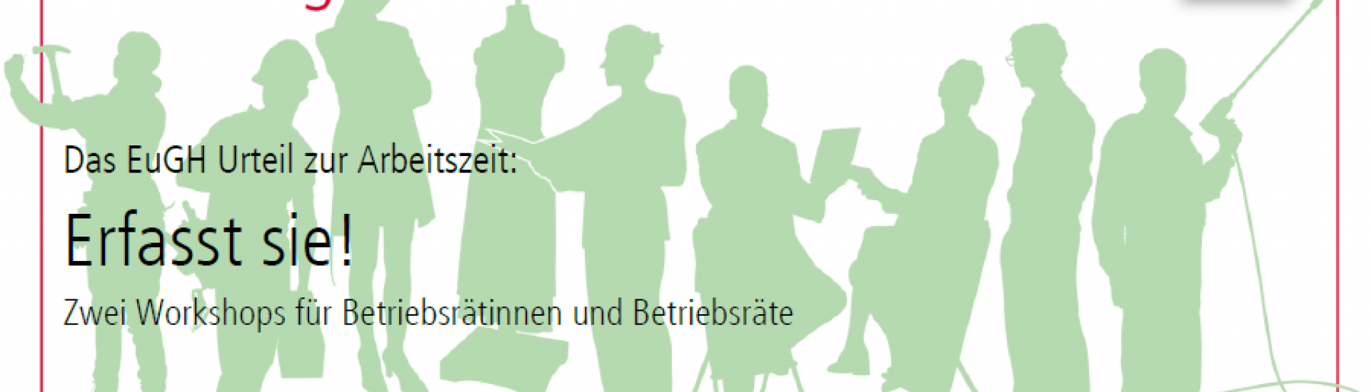 Bild zu Einladungsflyer: EuGH Urteil zur Arbeitszeit:  Erfasst sie!  Zwei Workshops für Betriebsrätinnen und Betriebsräte