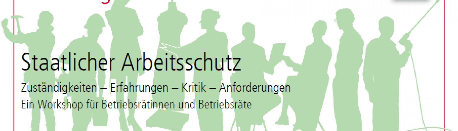 Bild mit dem Titel: Staatlicher Arbeitsschutz - Zuständigkeiten – Erfahrungen – Kritik – Anforderungen  Ein Workshop für Betriebsrätinnen und Betriebsräte